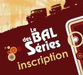 Inscription au Bal des S&eacute;ries 2010